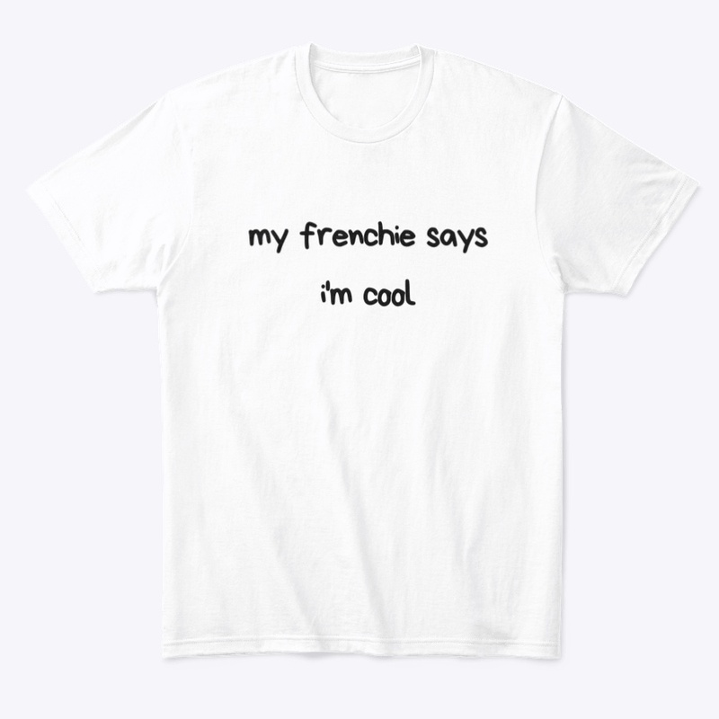 My frenchie says I'm cool