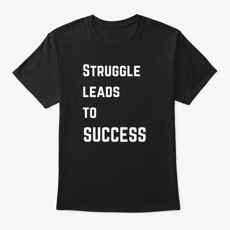 Struggle leads to SUCCESS
