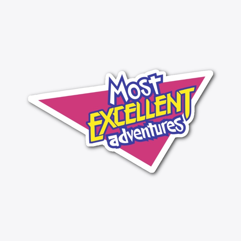 Most Excellent Adventures! 