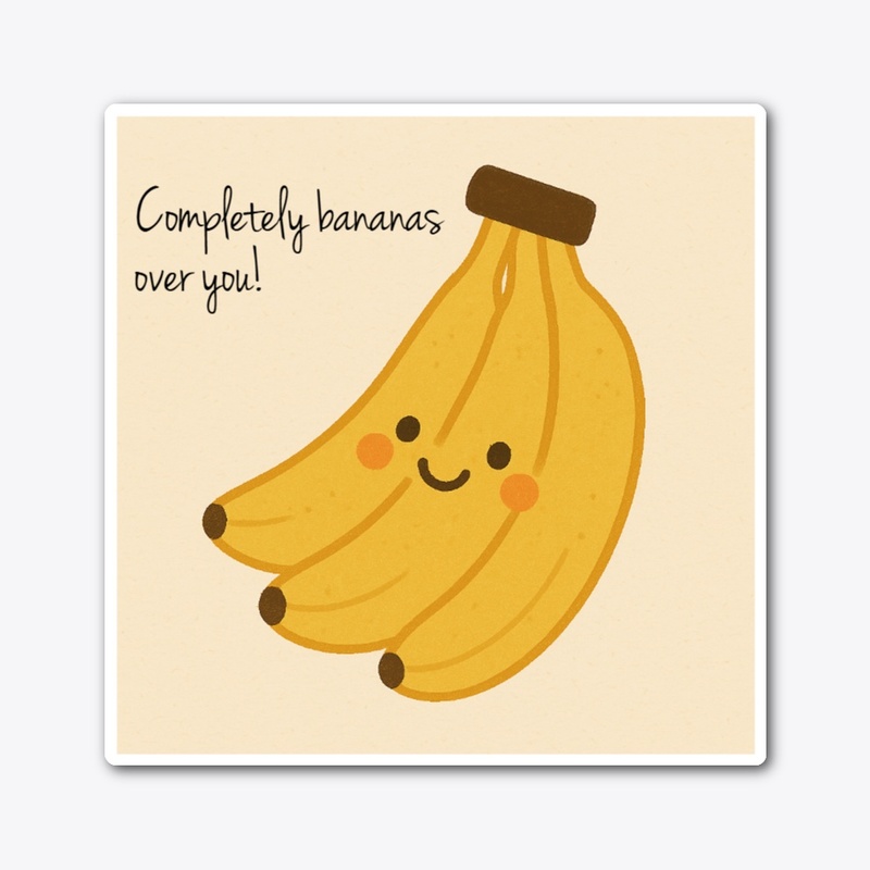Completely bananas over you!