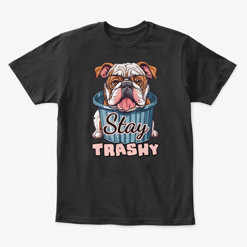 Stay Trashy Bulldog Funny Dog