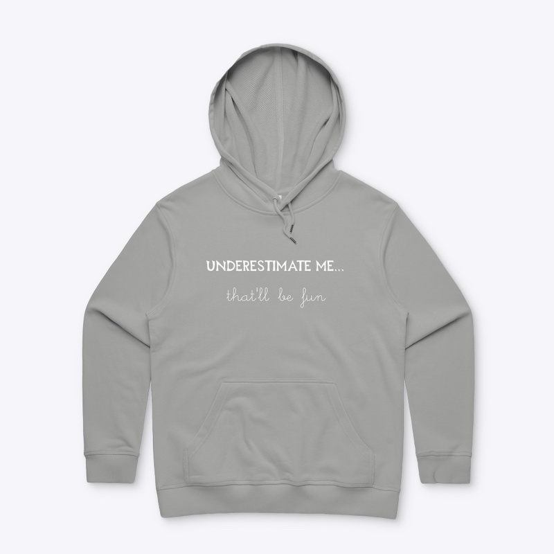 Underestimate me...that'll be fun