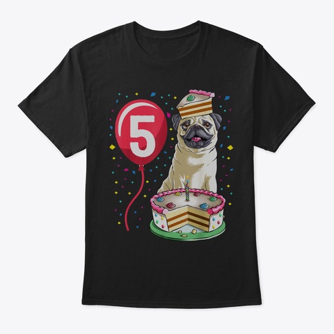 Pug Birthday Cake 5 Th T Shirt Dog Kids B Black T-Shirt Front