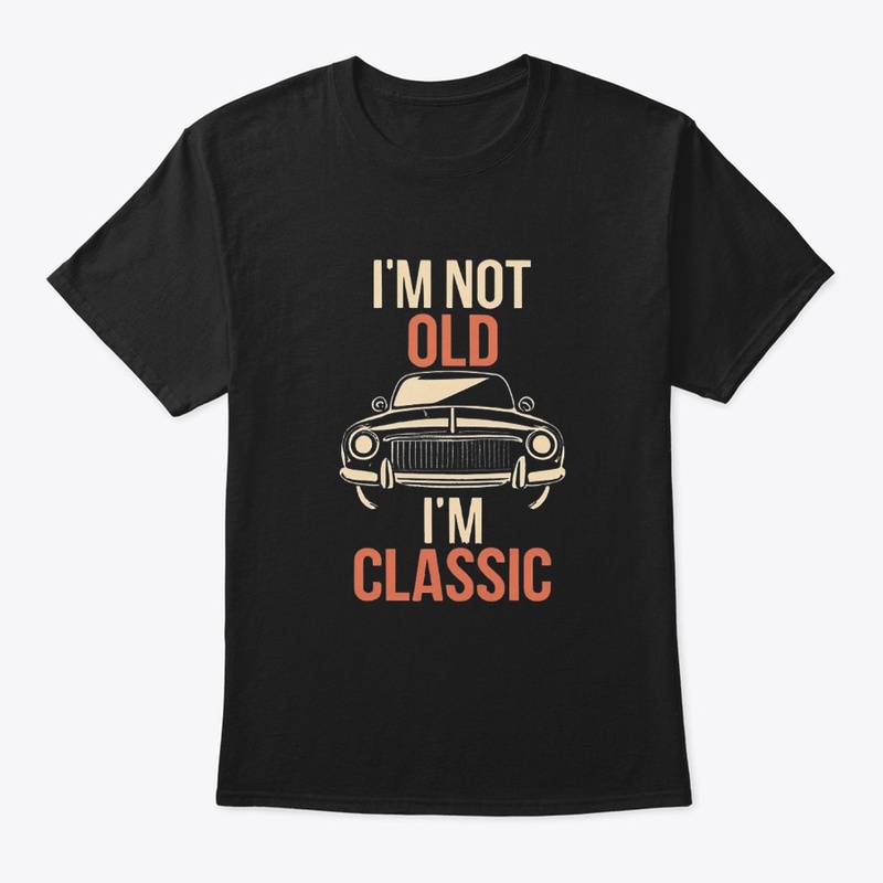 I'M Not Old I'M Classic