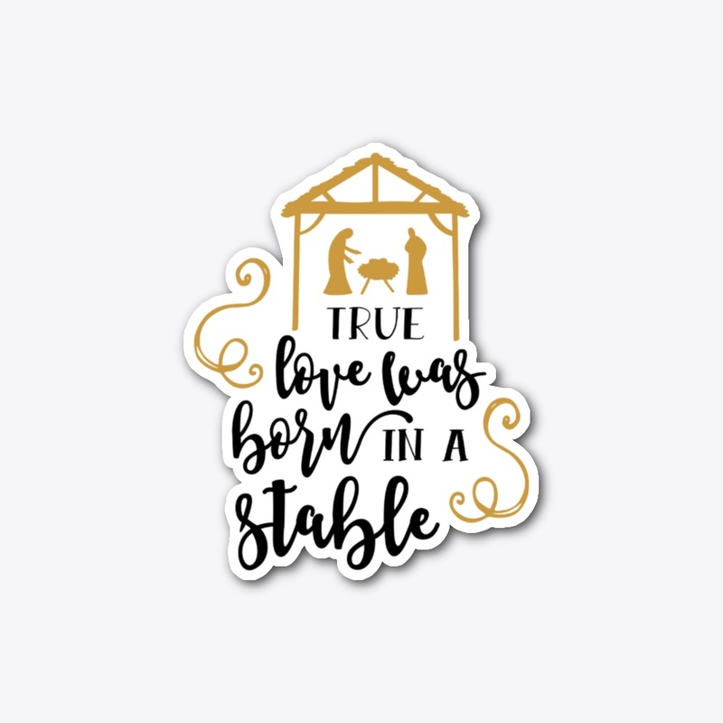 True Love Was Born In A Stable 