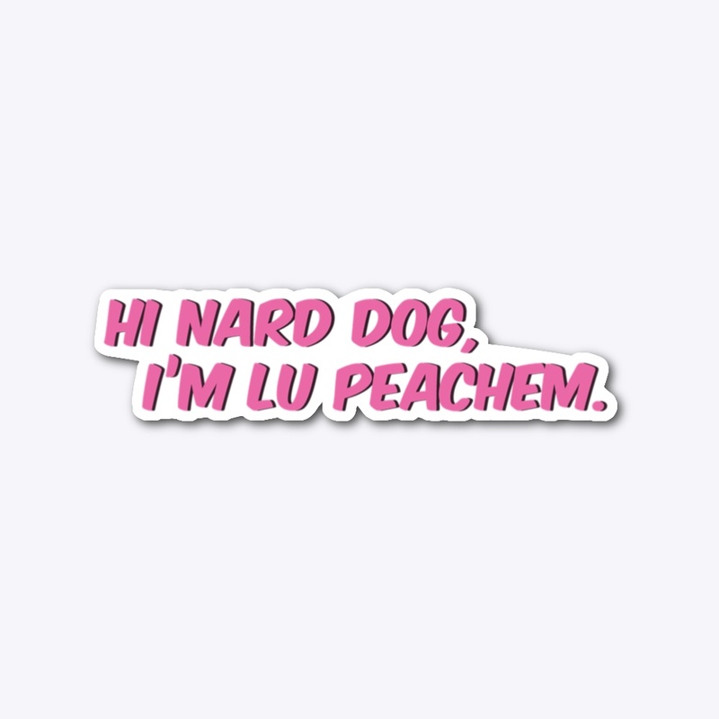 Hi Nard Dog, I'm Lu Peachem.