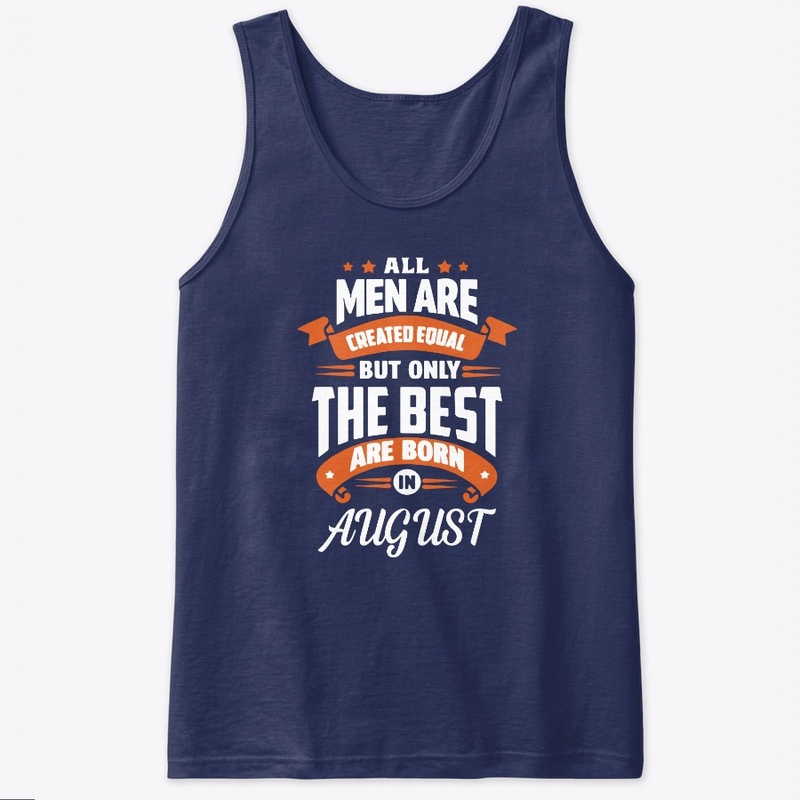 All Men Are Created Equal Best in August
