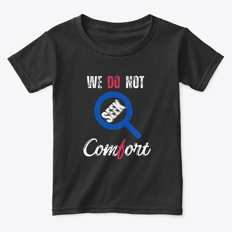 We Do Not Seek Comfort_ classic t-shirt 