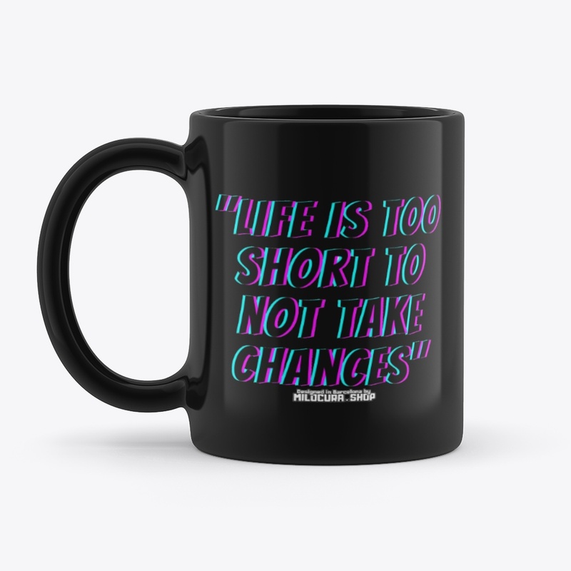 "Life is too short to not take chances"