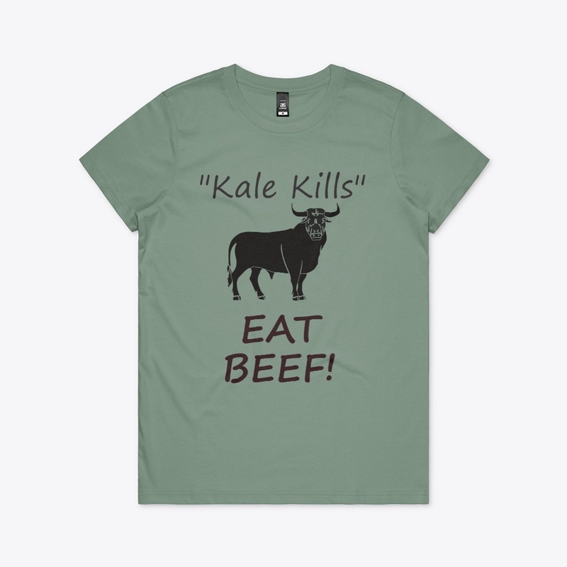 "Kale Kills" EAT BEEF!
