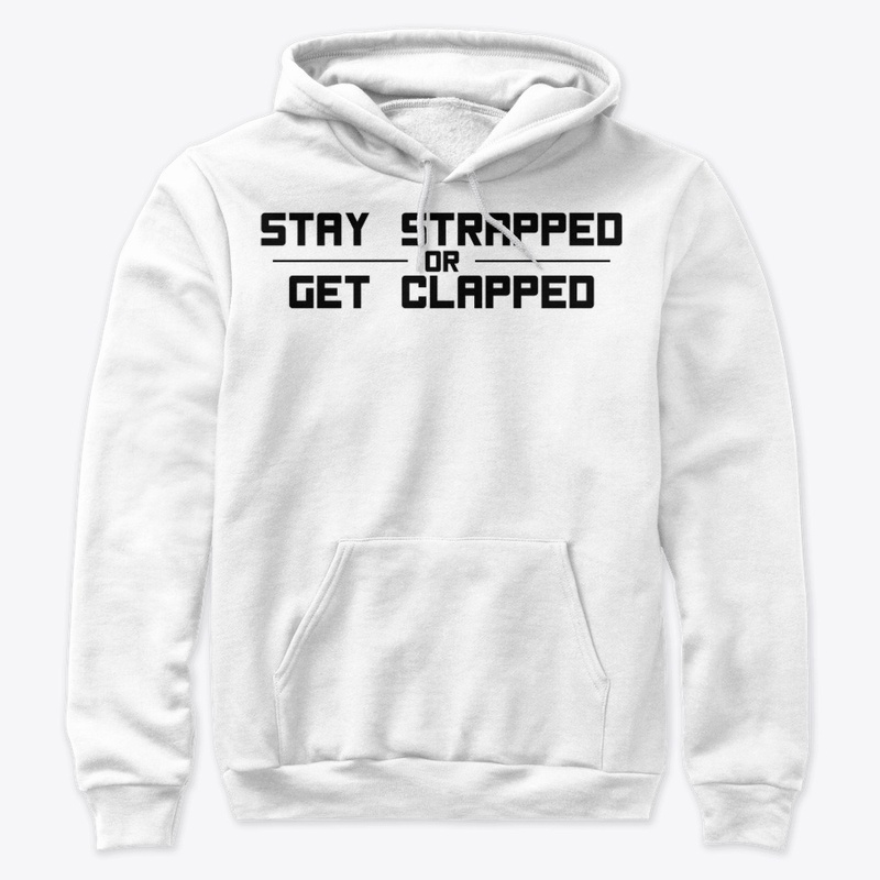 Stay strapped or get clapped