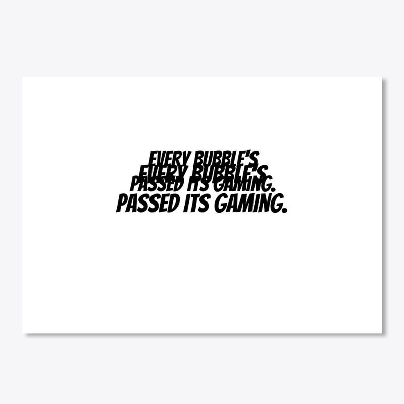 Every Bubble's Passed Its gaming.