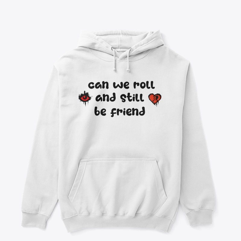 Can we roll and still be friend