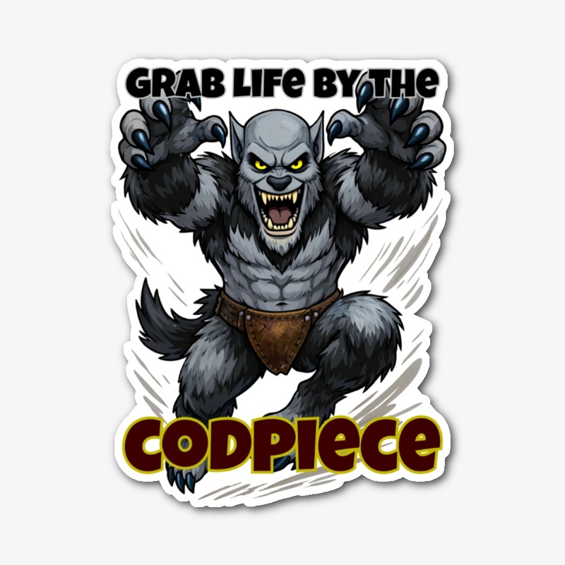 Grab Life by the Codpiece