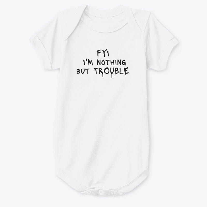 Fyi I M Nothing but Trouble - Baby Premium Onesie