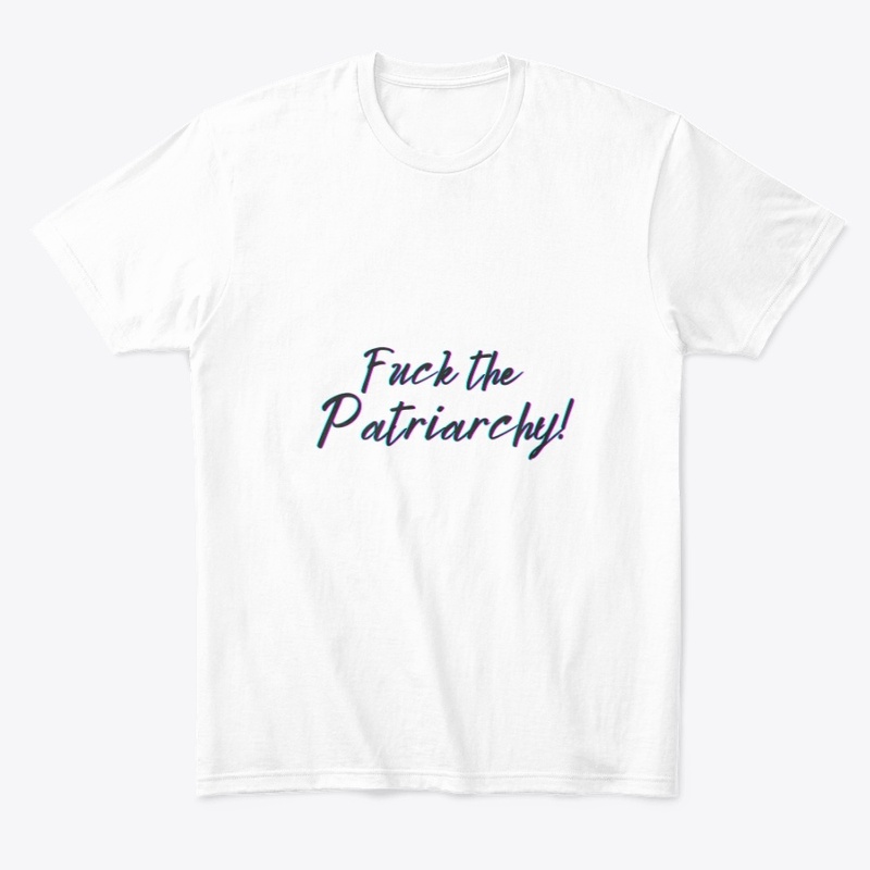 F*ck the Patriarchy!