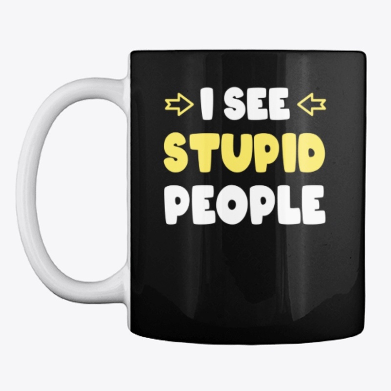 I See Stupid People Stupid People