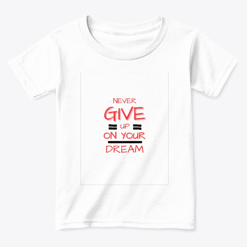 Never Give Up On Your Dream T-shirt 
