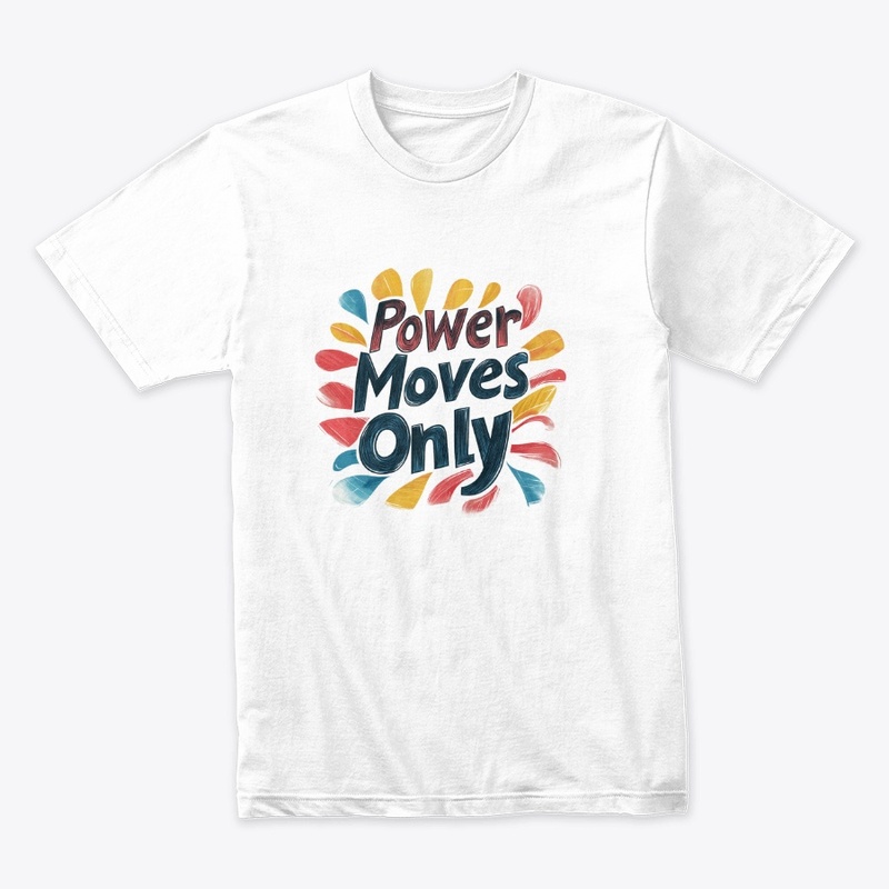 Power moves only