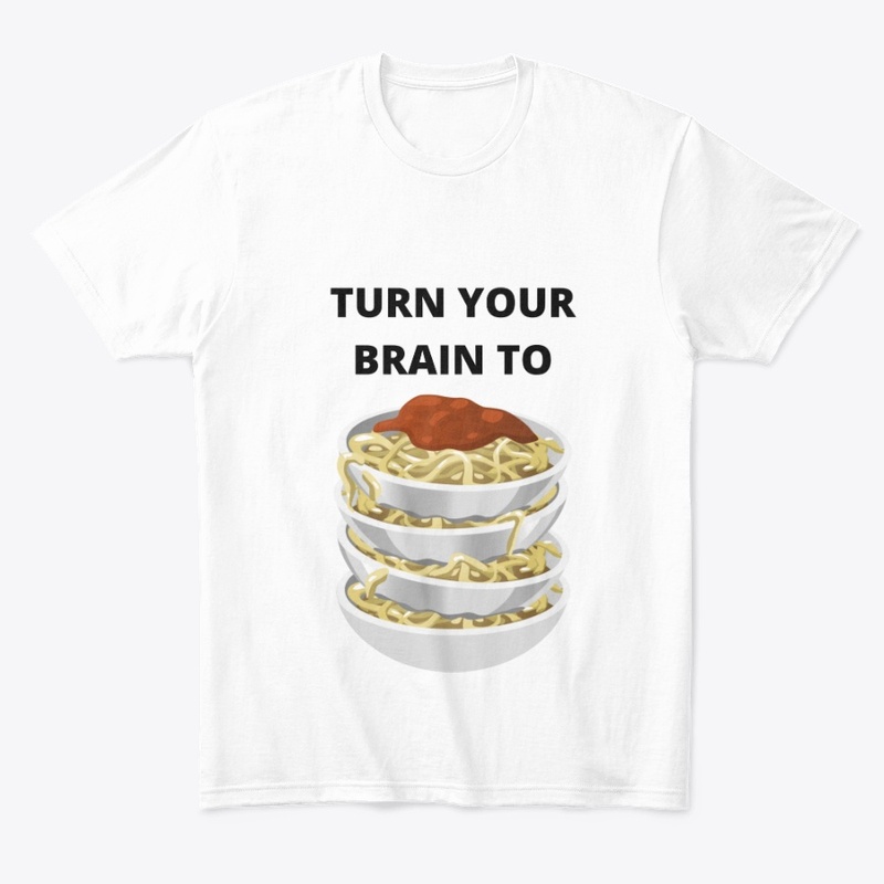 "TURN YOUR BRAIN TO PASTA"