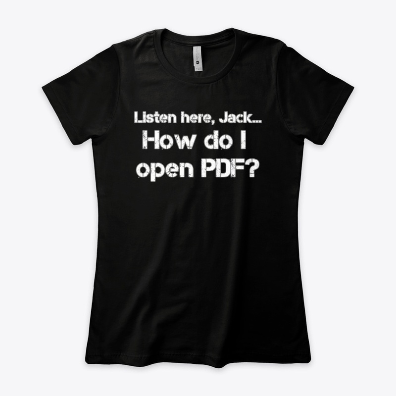 Listen here, Jack... How do I open PDF?