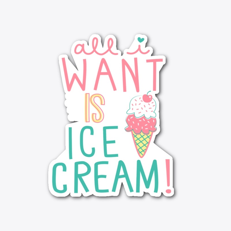 All I Want Is Ice Cream