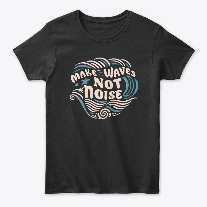 Make waves not noise T-shirt