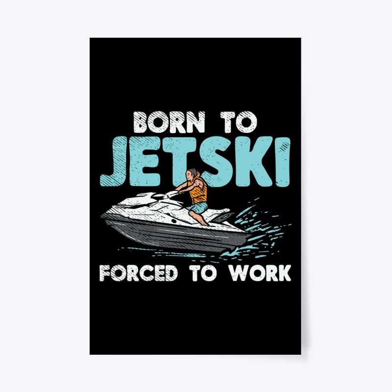 Born To Jet Ski Forced To Work