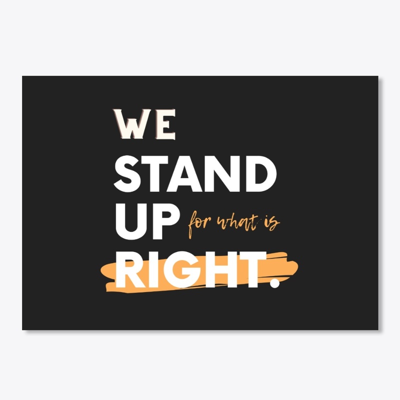 We Stand Up for What Is Right 