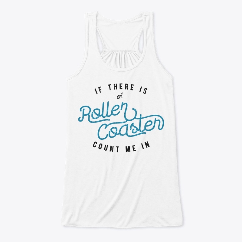 If There Is A Roller Coaster Count Me In