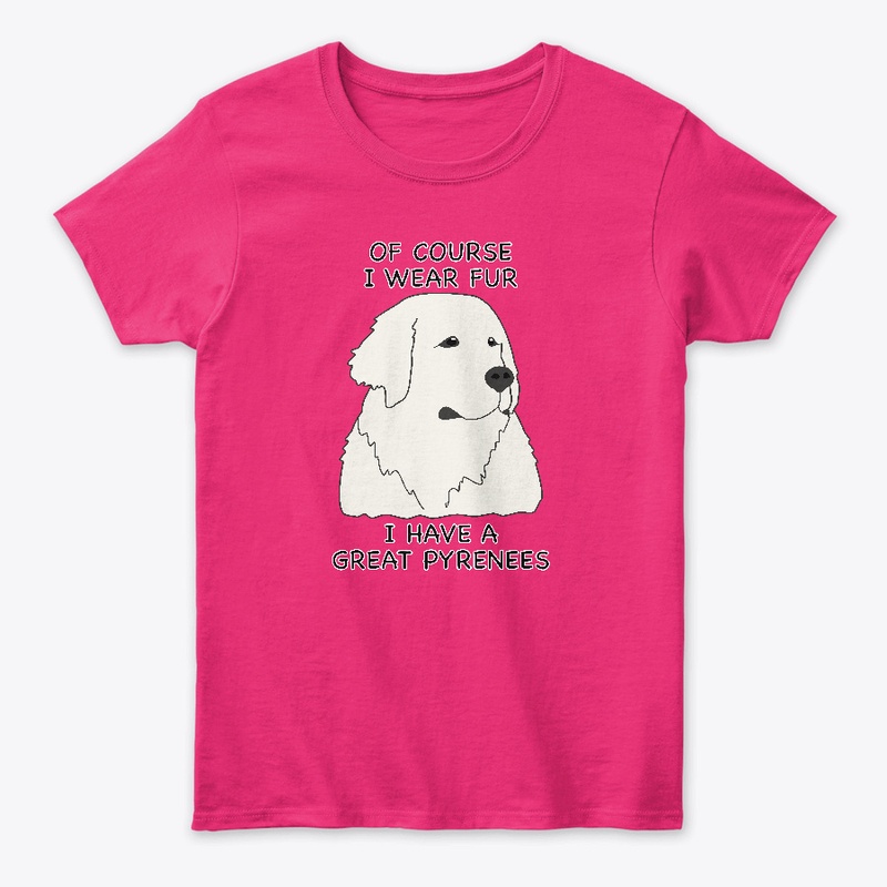 Of Course I Wear Fur - Great Pyrenees