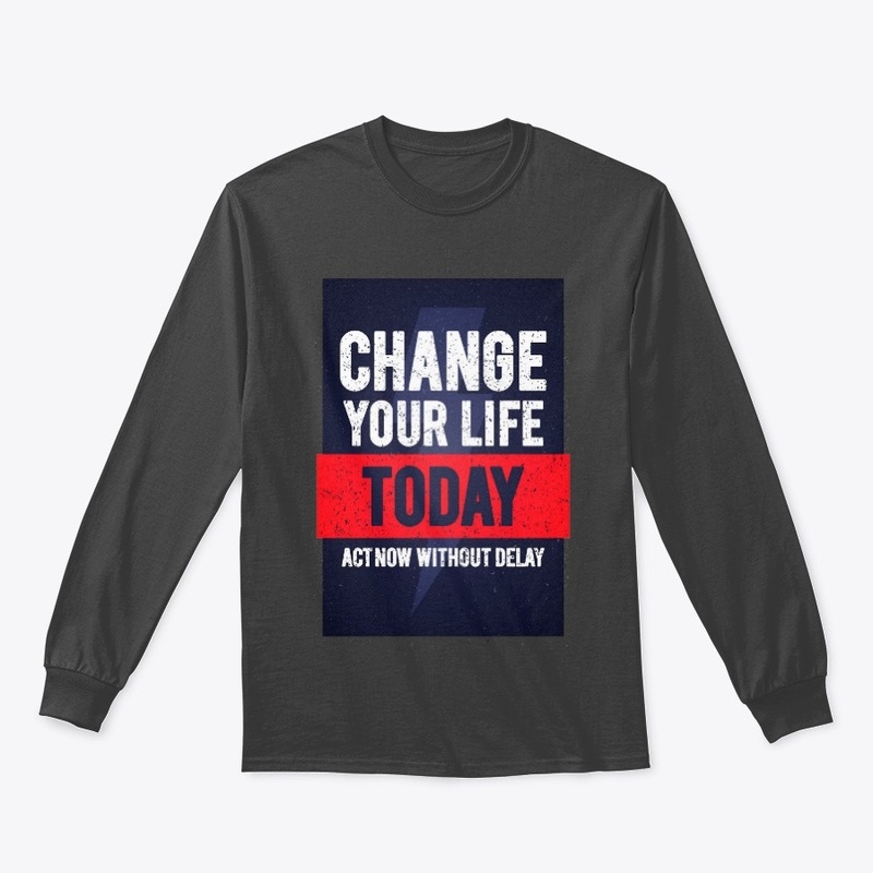 Change Your Life Today T-Shirt