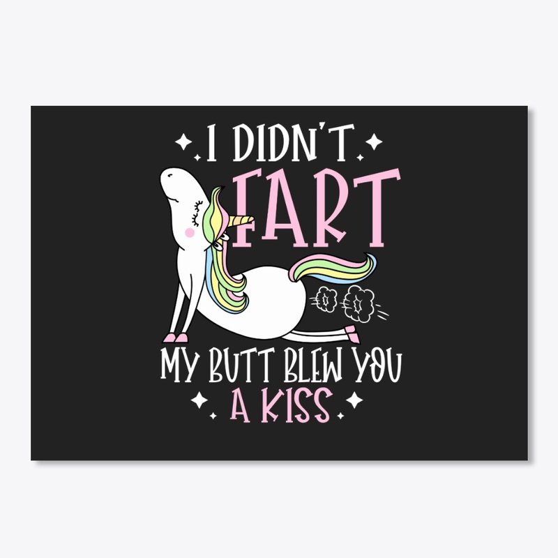 I Didn't Fart My Butt Blew You A Kiss
