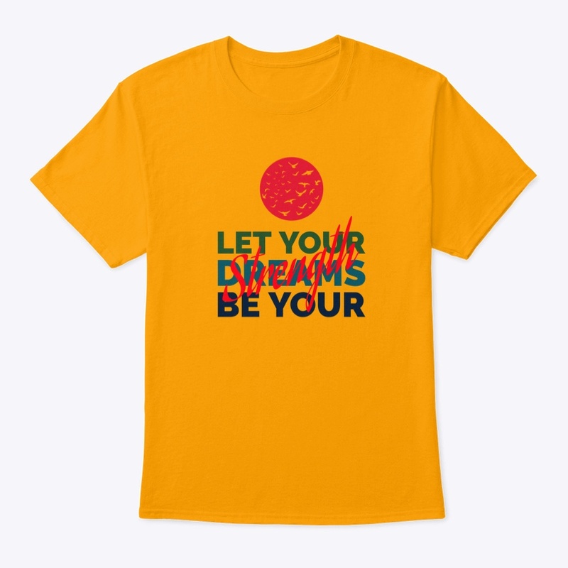 Let your dreams be your strength
