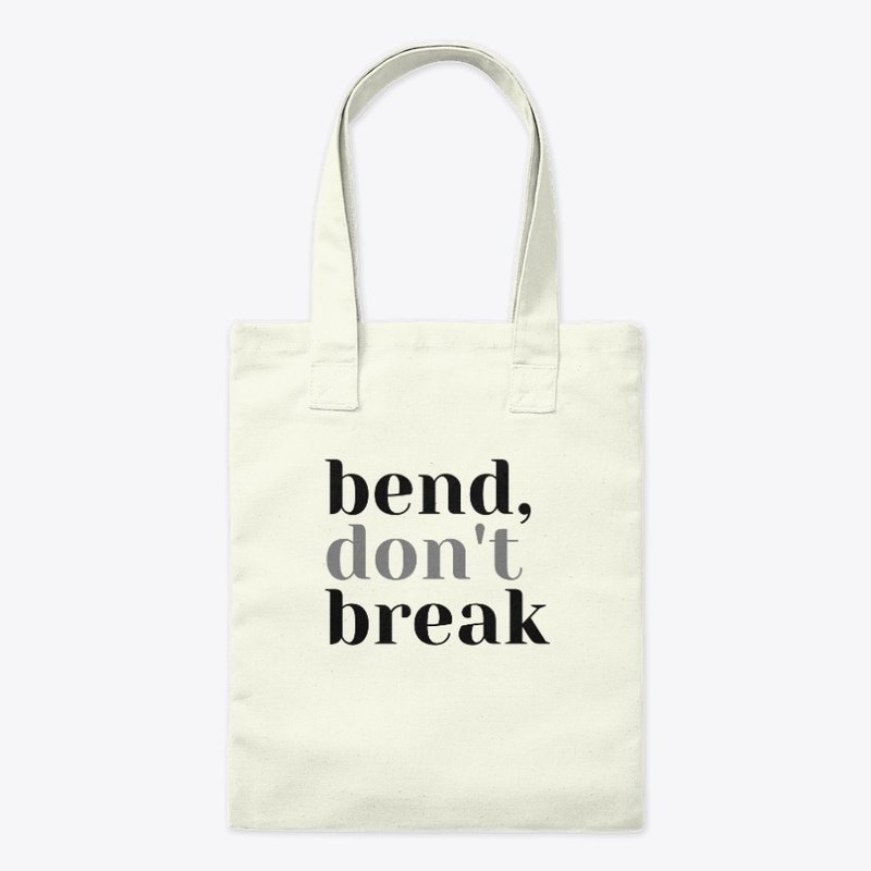 Bend, Don't Break