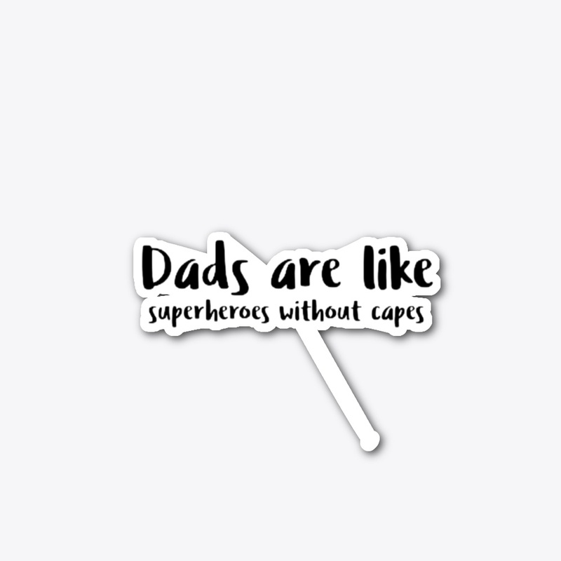 Dad are like superheroes without caps