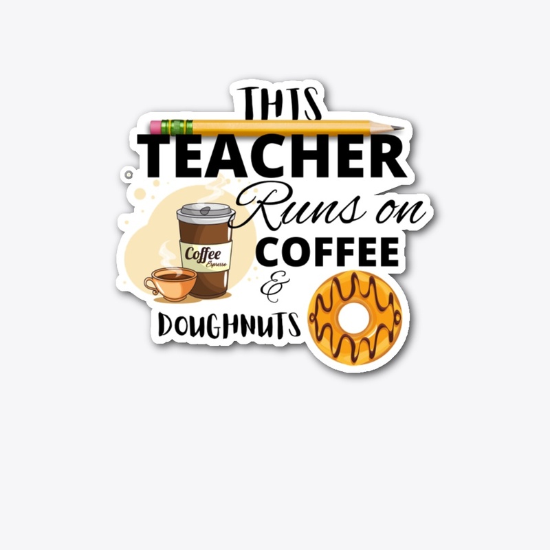 This Teacher runs on coffee & doughnuts
