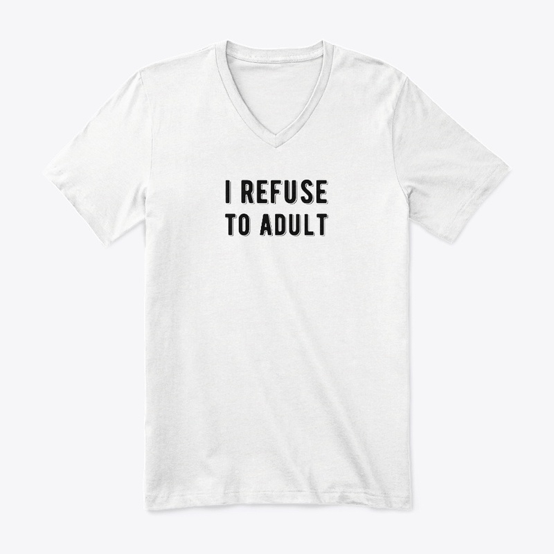 I Refuse To Adult Sarcastic Funny Design