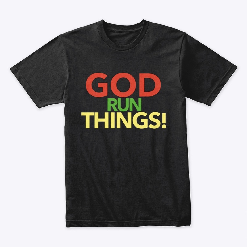 God Run Things!