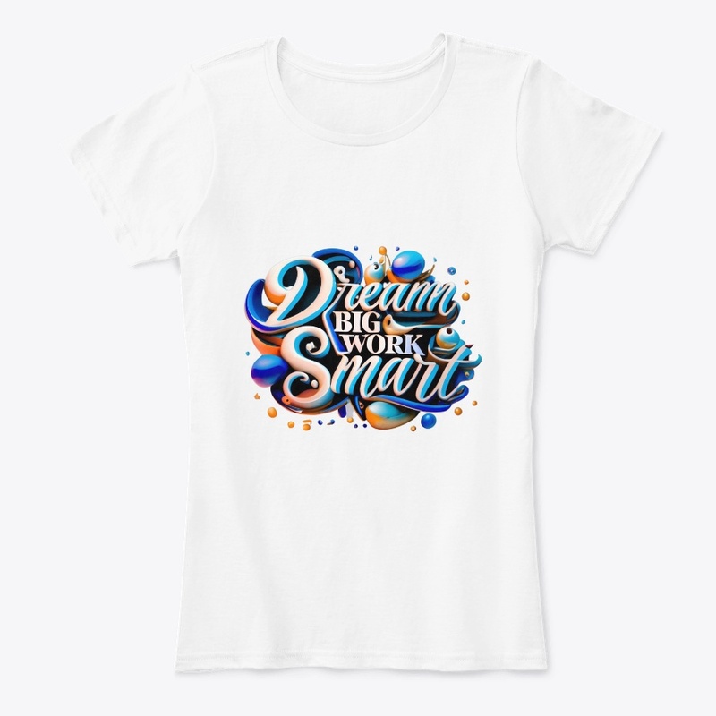 Dream Big Work Smart: T-shirt Motivation