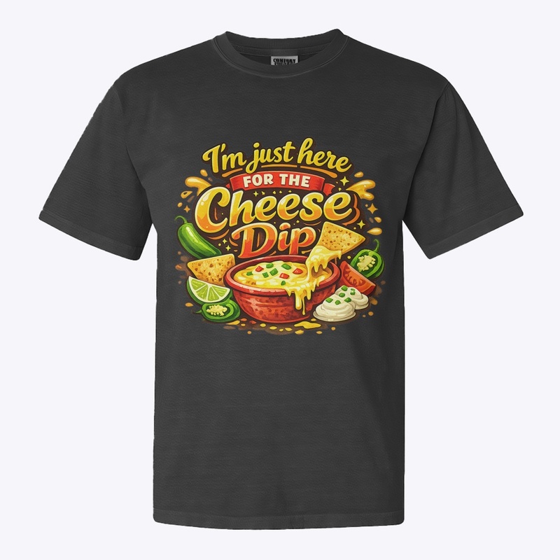 I’m Here For The Cheese Dip