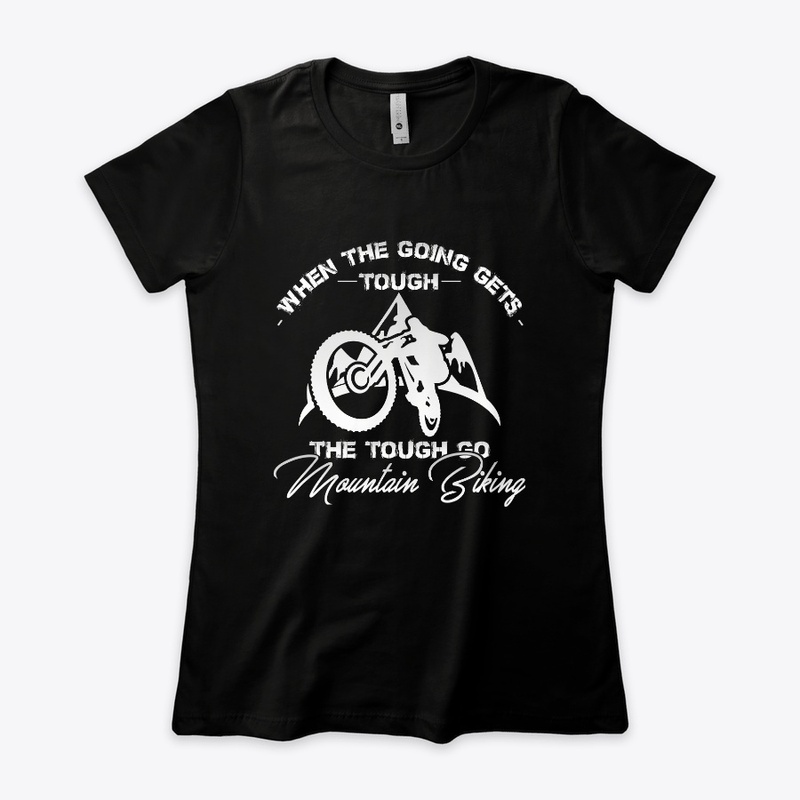 The Tough Go Mountain Biking