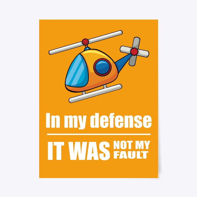 In my defense - It was not my fault