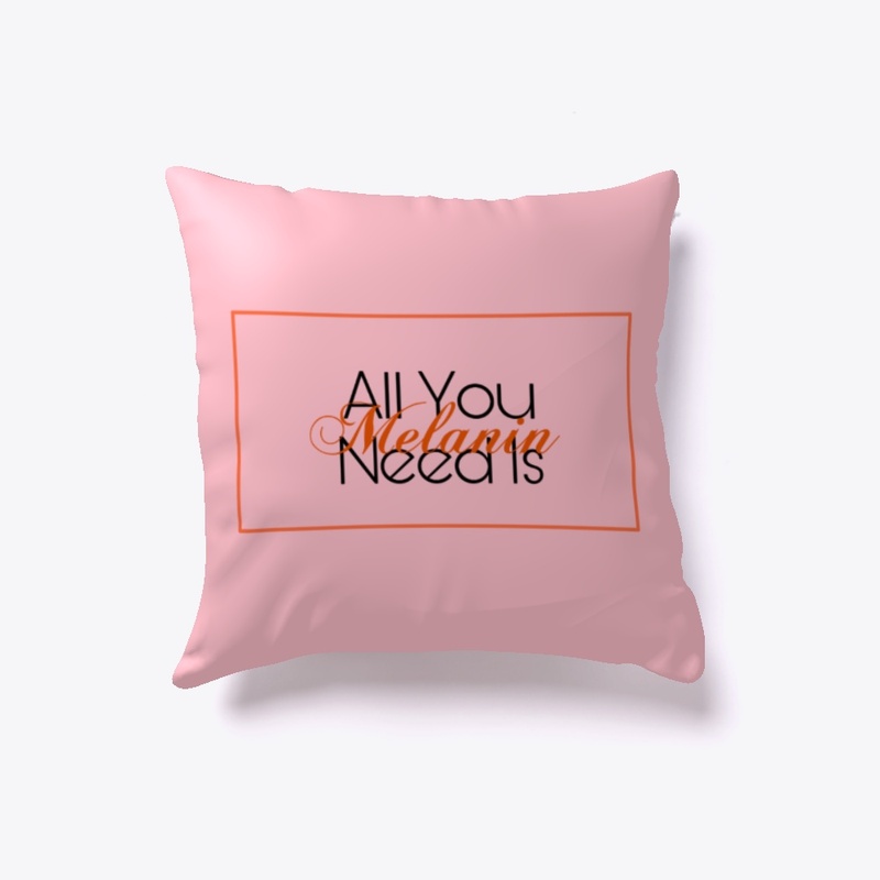 All You Need Is Melanin Pillow