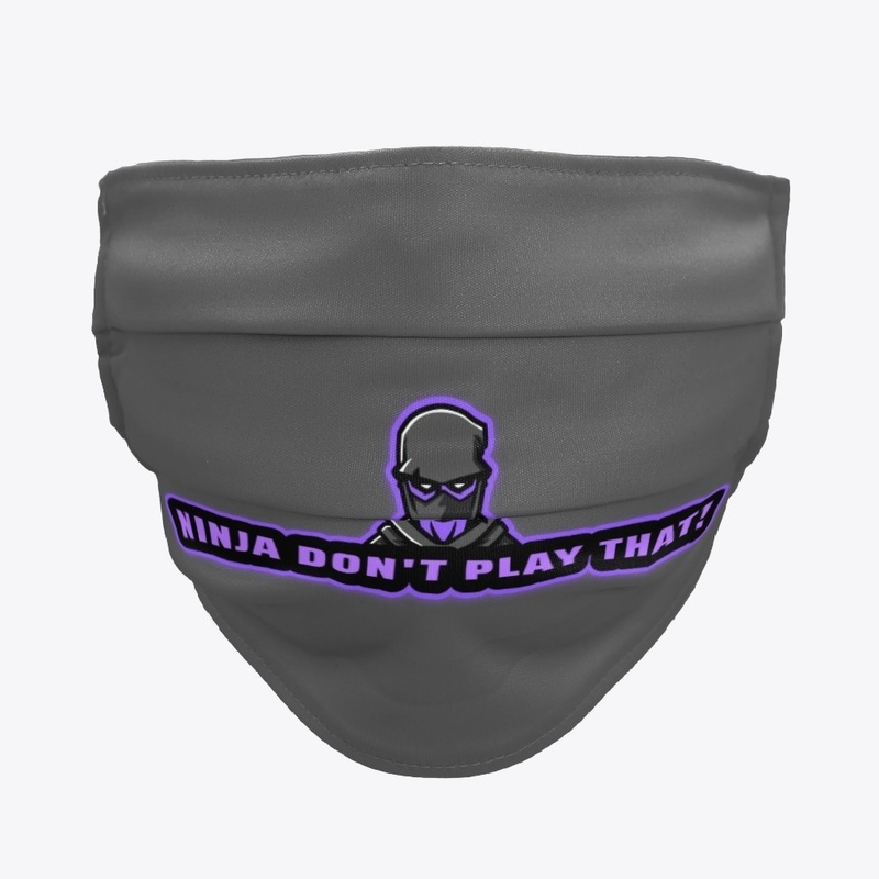 NINJA DON'T PLAY THAT Face Mask