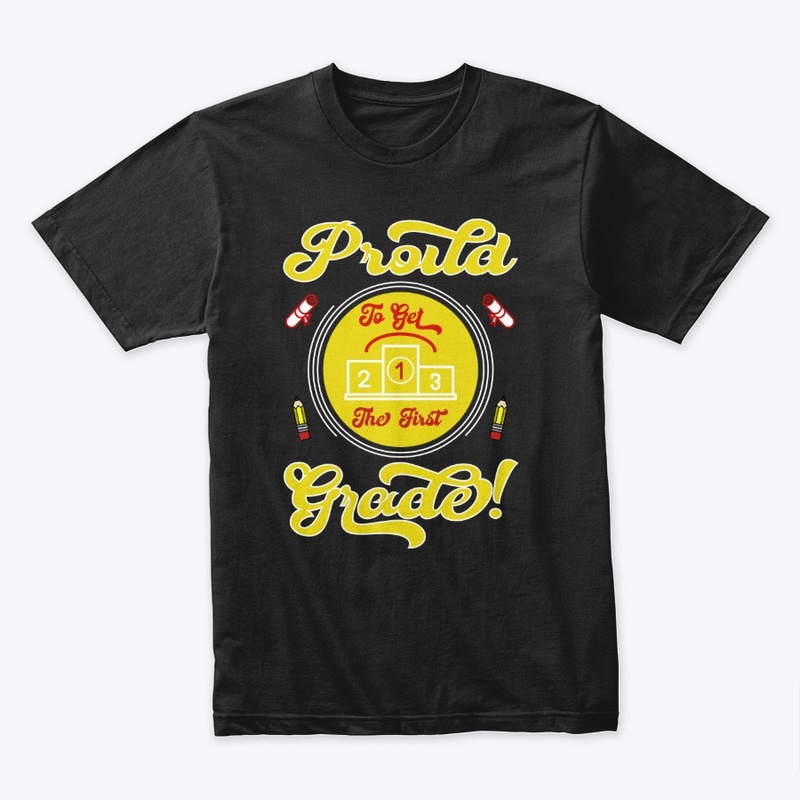 Proud to Get the First Grade T Shirt 