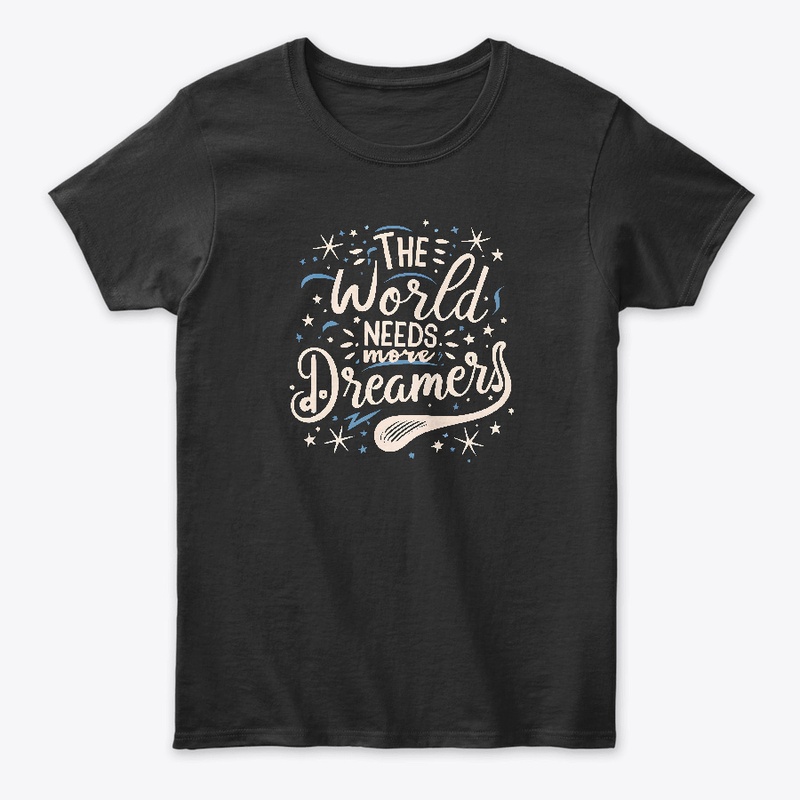 The world needs more dreamers T-shirt