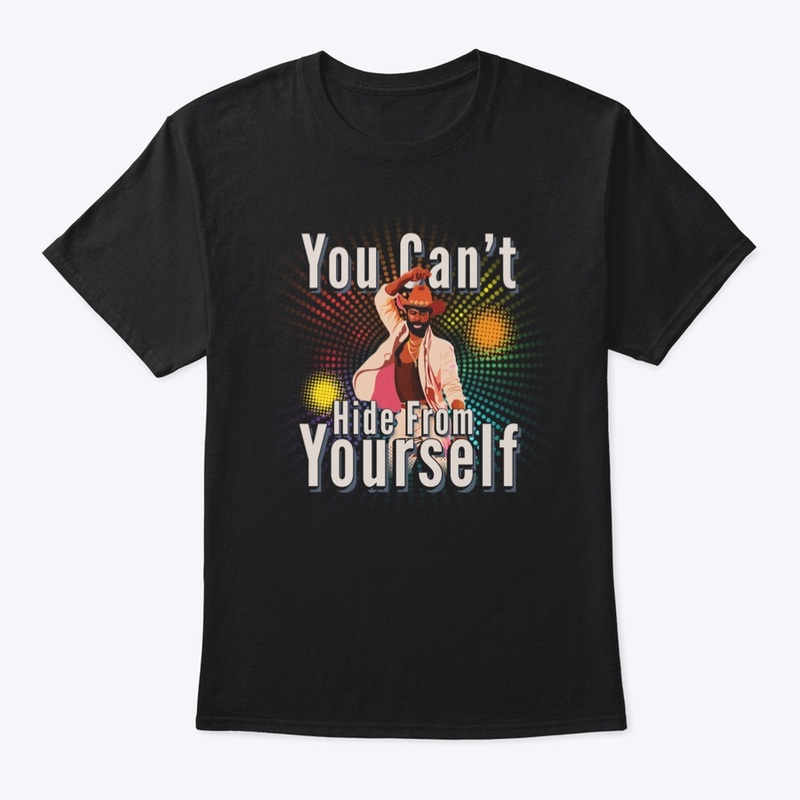 You Can't Hide From Yourself