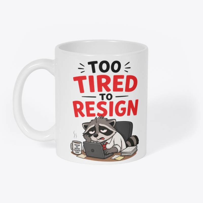 Too Tired To Resign