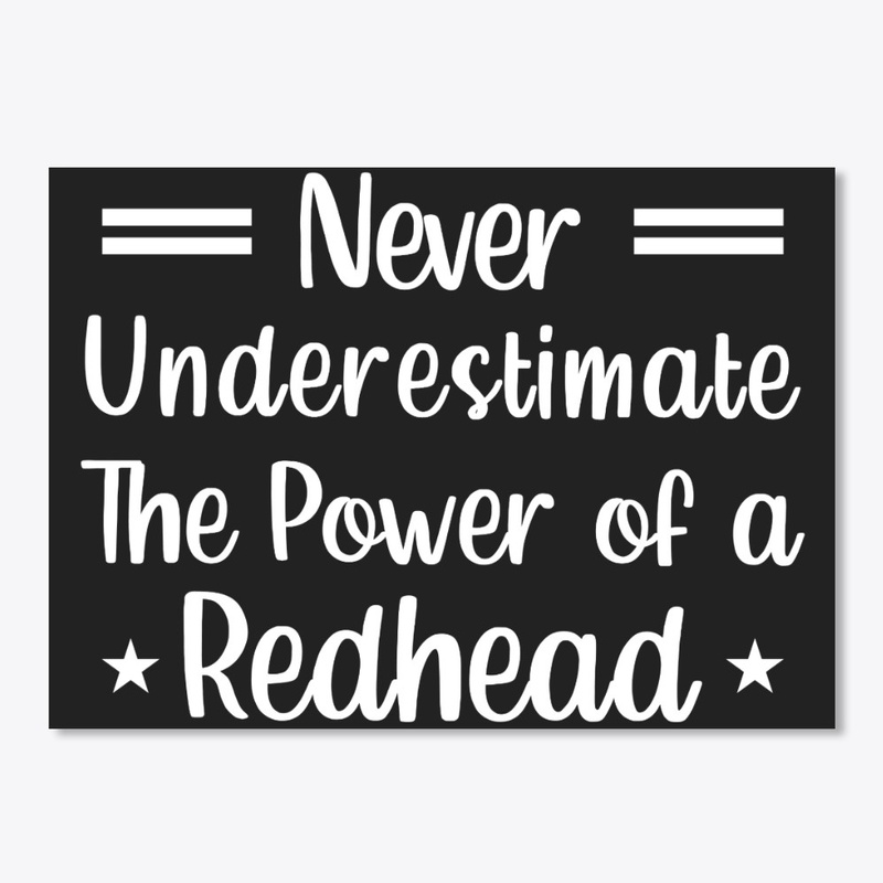 Never Underestimate Power Of A Redhead